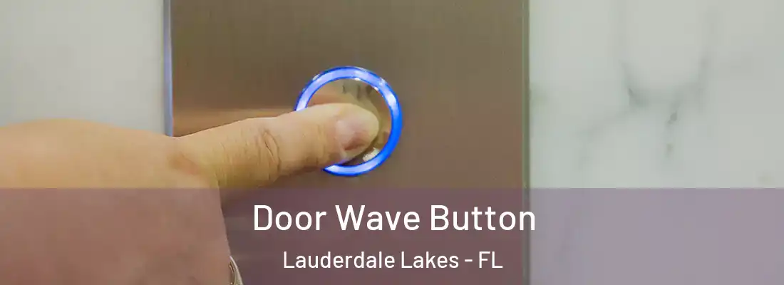 Door Wave Button Lauderdale Lakes - FL