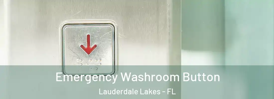 Emergency Washroom Button Lauderdale Lakes - FL