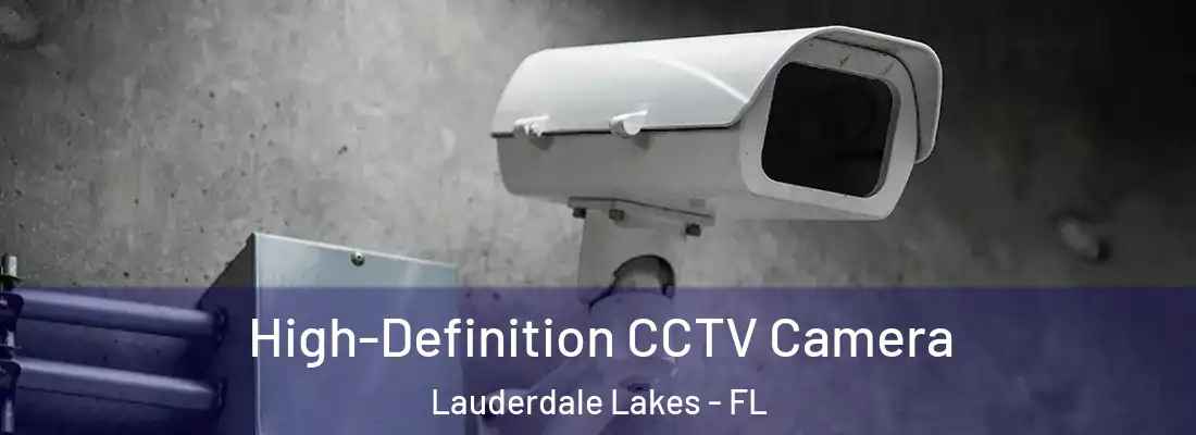 High-Definition CCTV Camera Lauderdale Lakes - FL