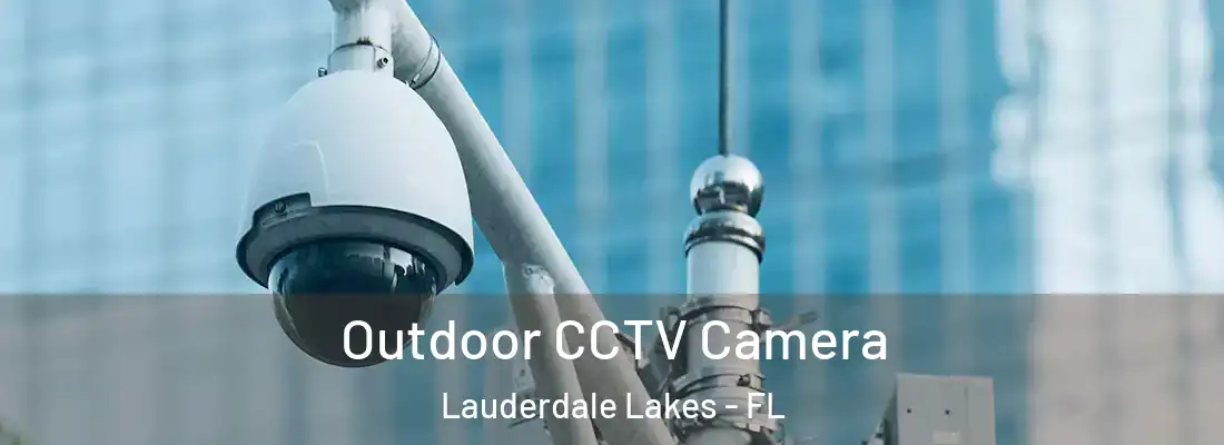 Outdoor CCTV Camera Lauderdale Lakes - FL